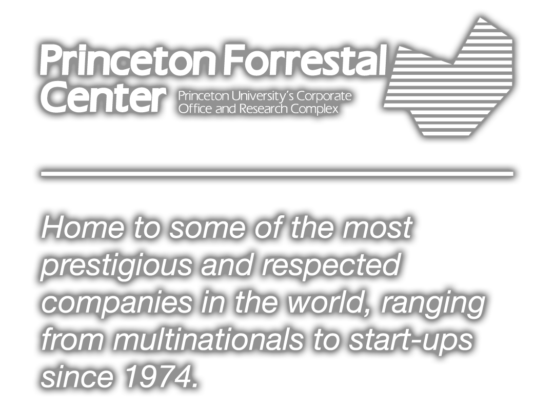Princeton Forrestal Center * Home to some of the most prestigious and respected companies in the world, ranging from multinationals to start-ups since 1974.